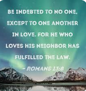 Romans 13:8 – Owe no man anything