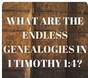 1 Tim 1:4 – “Avoid…Genealogies”?