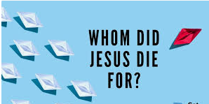 1 Tim 2:6 – For Whom Did Christ Die?